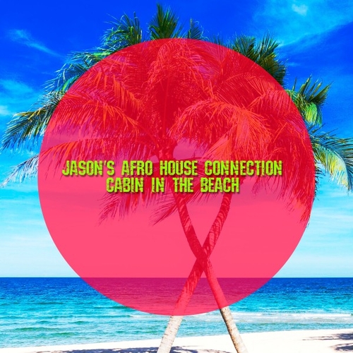 Jason's Afro House Connection - Cabin in the Beach [4066218465129]